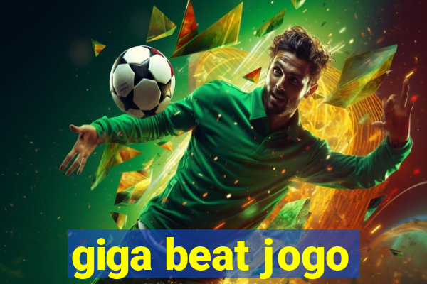 giga beat jogo